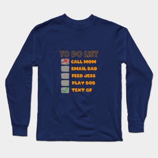 To Do List First Priority Checked Box is Texting Girlfriend Long Sleeve T-Shirt
